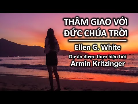 THÂM GIAO VỚI ĐỨC CHÚA TRỜI | Ellen White | Sách nói | Việt Nam | Armin Kritzinger