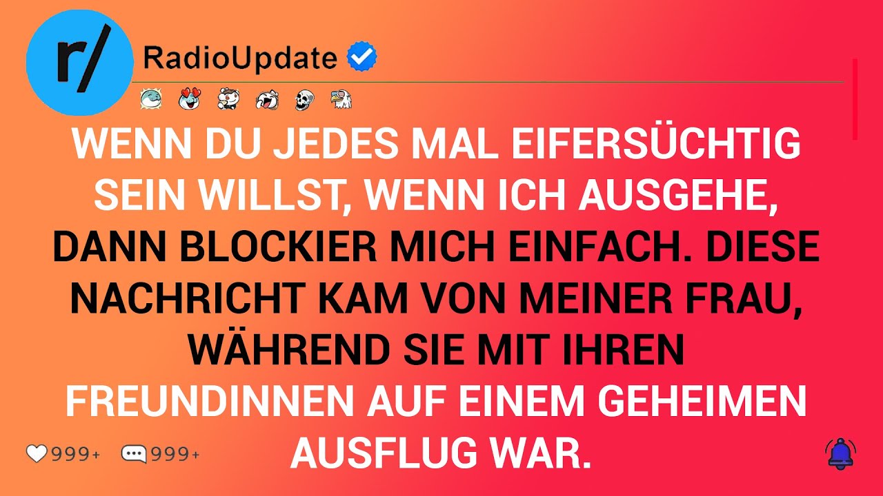 Wenn Du Jedes Mal Eifersüchtig Sein Willst, Wenn Ich Ausgehe, Dann Blockier Mich Einfach. Diese...