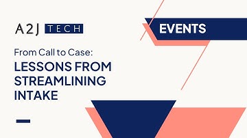 A2J Tech Event - From Call to Case: Lessons from Streamlining Intake