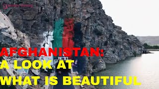 AFGHANISTAN : A LOOK AT WHAT IS BEAUTIFUL