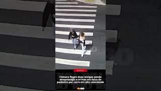 Câmera Flagra Duas Amigas Sendo Atropeladas E Mortas Em Faixa De Pedestre Por Carro