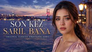 Son Kez Sarıl Bana 💔 Original Turkish Emotional Song