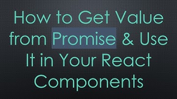 How to Get Value from Promise & Use It in Your React Components
