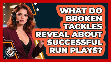 What Do Broken Tackles Reveal About Successful Run Plays? - Gridiron Data Digest