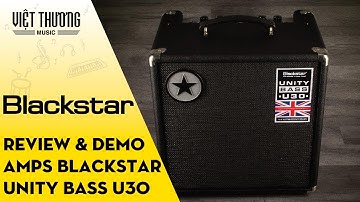 Review và Demo Amps Blackstar Unity Bass U30 từ chuyên gia Steve Marks