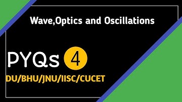 WAVES OSCILLATIONS AND OPTICS  | Part 4 | DU | BHU | JNU | CUCET | PYQ Solution