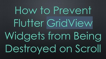 How to Prevent Flutter GridView Widgets from Being Destroyed on Scroll