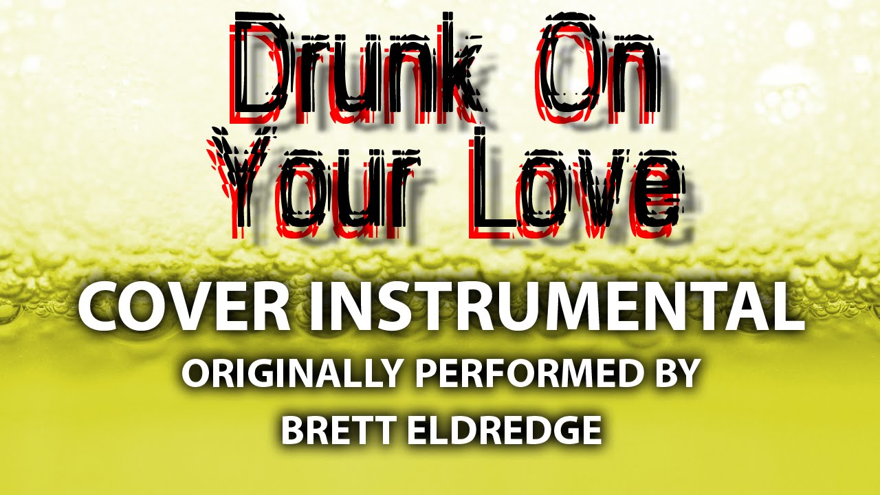 cover songs Drunk On Your Love (Cover Instrumental) [In the Style of Brett Eldredge]