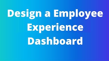 How to build an Employee Experience Dashboard for HR and Senior Leaders