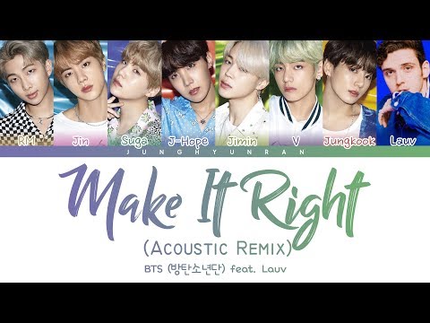 BTS (방탄소년단) - MAKE IT RIGHT (feat. Lauv) (Acoustic Remix) 「Color Coded Lyrics_Han/Rom/Eng」 BTS (방탄소년단) - MAKE IT RIGHT (feat. Lauv) (Acoustic Remix) 「Color Coded Lyrics_Han/Rom/Eng」