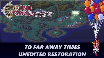 To Far Away Times - Chrono Trigger - Unedited Restoration