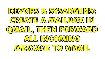DevOps & SysAdmins: Create a mailbox in qmail, then forward all incoming message to Gmail