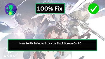 How To Fix Strinova Stuck on Black Screen On PC