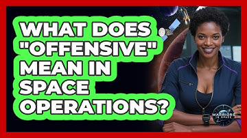 What Does "Offensive" Mean In Space Operations?