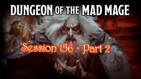 Dungeon of the Mad Mage - Session 156 - Part 2
