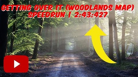 Getting Over It (Woodlands Map) Speedrun | 2:43:427