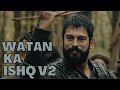 Watan Ka Ishq v2  Kurulus Osman  Pak Army National Song  Osman Ghazi  Dirilis Ertugrul Ghazi