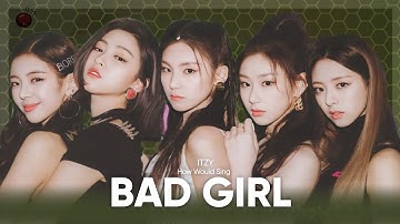 [How Would] ITZY - Bad Girl (woo!ah!) | Timer Distribution
