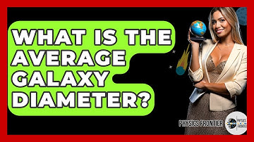 What Is The Average Galaxy Diameter? - Physics Frontier