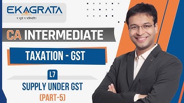 CA INTER | GST | Supply Under GST - Part 5 | Lecture 7 | CA. Nishant Kumar