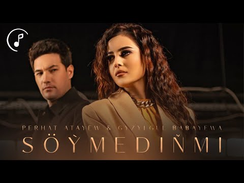 Gyzylgül Babayewa feat  Perhat Atayew - Söýmediňmi 2022