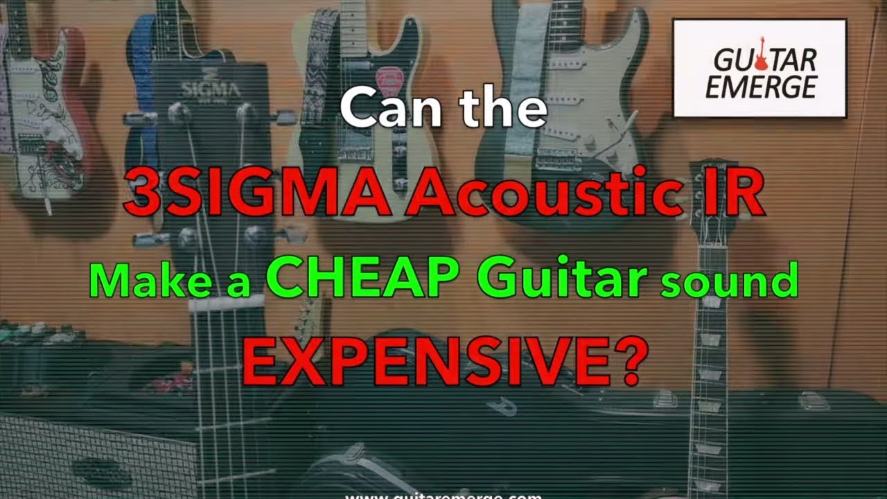 Can the 3Sigma Acoustic IR make a cheap Acoustic Guitar sound Expensive?