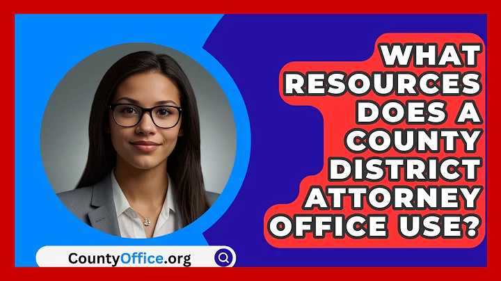What Resources Does A County District Attorney Office Use? - CountyOffice.org
