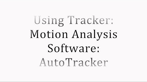 Using Tracker: Video Motion Software: AutoTracker