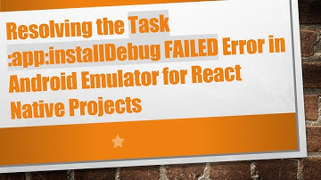 Resolving the Task :app:installDebug FAILED Error in Android Emulator for React Native Projects