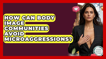 How Can Body Image Communities Avoid Microaggressions? - Inside Body Image