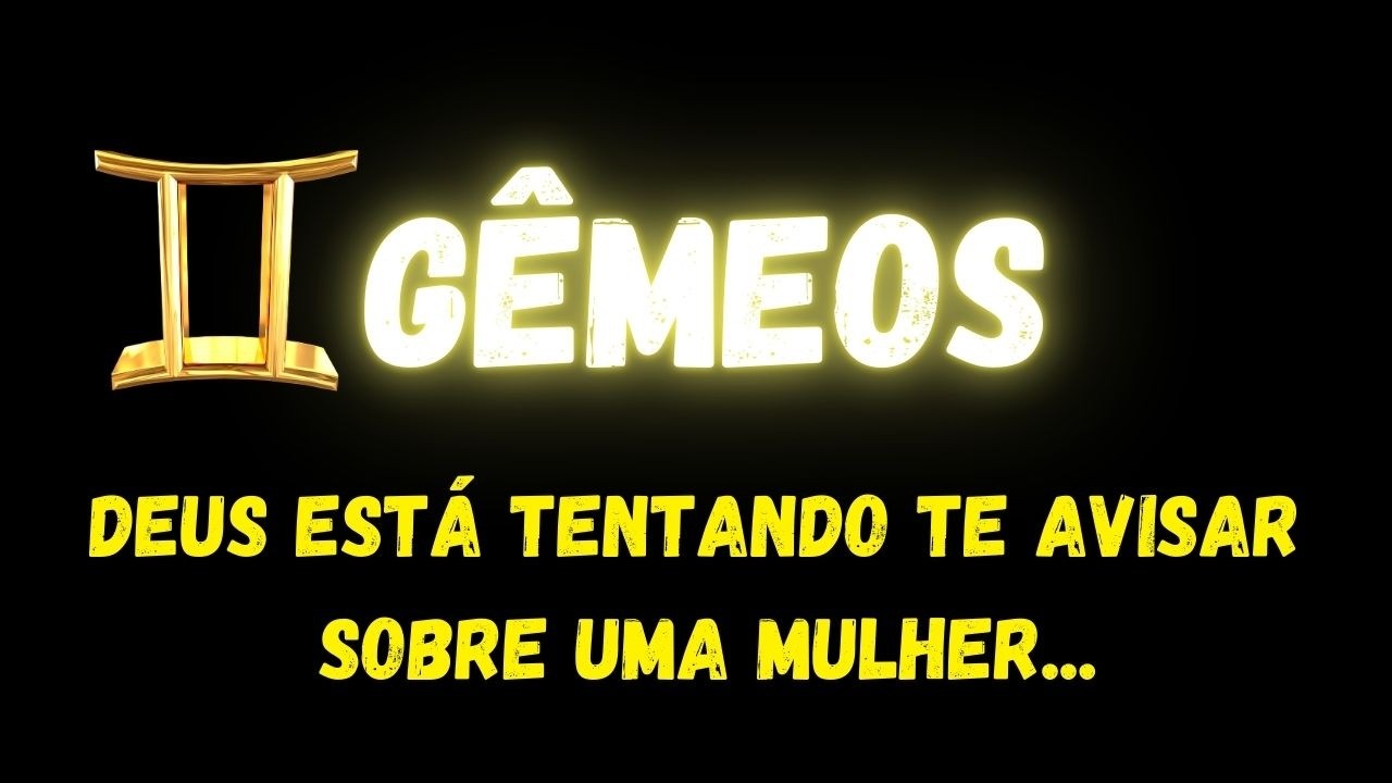 ♊️GÊMEOS🤔DEUS ESTÁ TENTANDO TE AVISAR SOBRE UMA MULHER...
