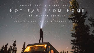 Charlie Dens & Albert Singuel - Not Far From Home (Chris Like,J4CKO & Zoibaf Remix)