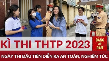 Tổng hợp ngày đầu tiên thi tốt nghiệp THPT 2023 | Đảng với Dân