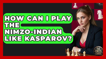 How Can I Play The Nimzo-Indian Like Kasparov? - The Chess Codex