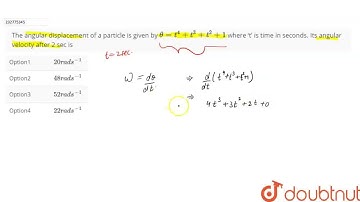 The angular displacement of a particle is given bytheta = t^4 +t^3 +t^2 +1 where ‘t’ is time in ...