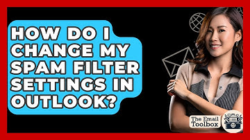 How Do I Change My Spam Filter Settings In Outlook? - TheEmailToolbox.com
