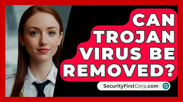 Can Trojan Virus Be Removed? - SecurityFirstCorp.com