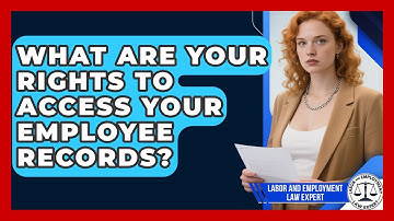 What Are Your Rights To Access Your Employee Records? - Labor and Employment Law Expert