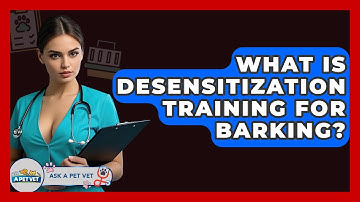 What Is Desensitization Training For Barking? - Ask A Pet Vet