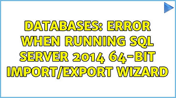 Databases: Error when running SQL Server 2014 64-bit Import/Export Wizard