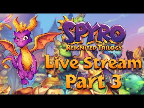 Spyro Reignited Trilogy LIVE STREAM Part 3 Spyro Reignited Trilogy LIVE STREAM Part 3