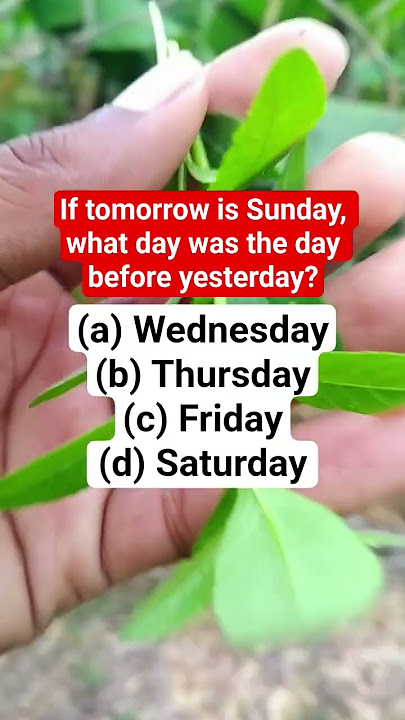 If tomorrow is Sunday, what day was the day before yesterday? #search #maths #puzzlegame