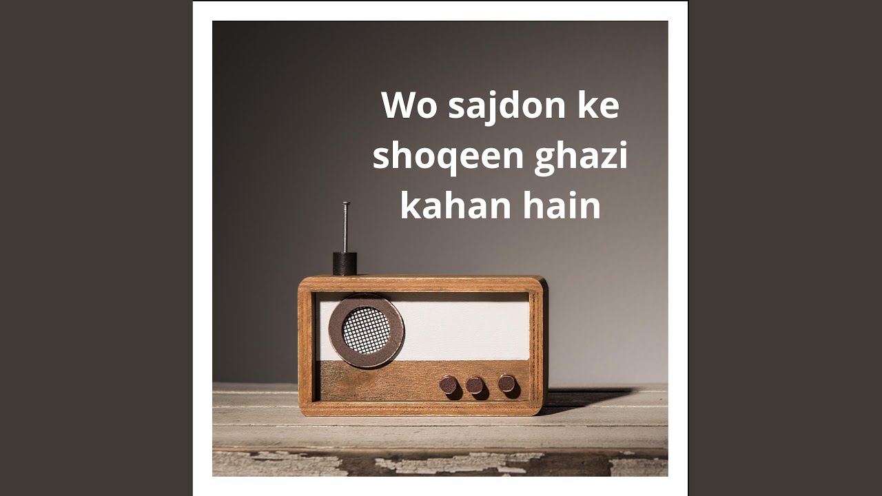 Wo sajdon ke shoqeen ghazi kahan hain YouTube