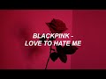 BLACKPINK – 'Love To Hate Me' Lyrics