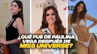 QUÉ FUE DE PAULINA VEGA DESPUÉS DE MISS UNIVERSE.