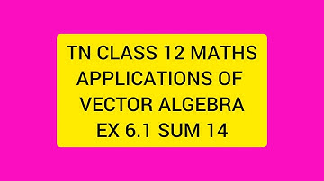 TN CLASS 12 MATHS APPLICATIONS OF VECTOR ALGEBRA EX 6.1 SUM 14