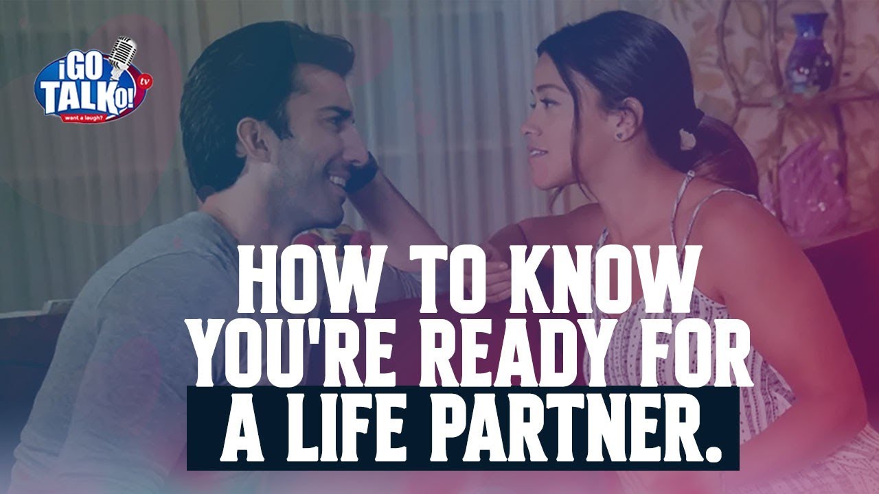 How to know you are ready for a Life Partner | I Go Talk Oh Tv
