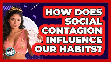 How Does Social Contagion Influence Our Habits? - Habit Hacks Hub