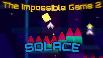 SOLACE 100% (3/10 difficulty) (no checkpoints) - The Impossible Game 2 #2