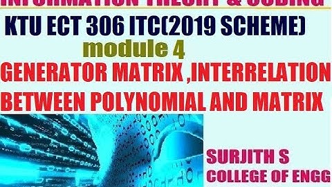 KTU ECT 306 ITC GENERATOR MATRIX-CYCLIC CODE,INTERRELATION BETWEEN POLYNOMIAL AND MATRIX -1 module 4